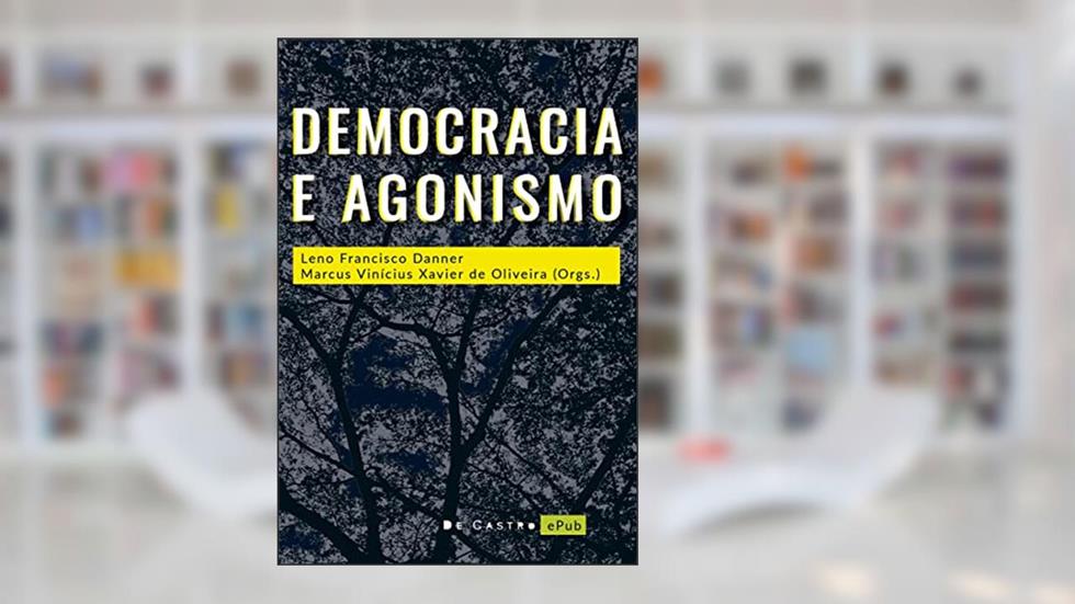Democracia e agonismo, do autor Leno Francisco Danner; Marcus Vinícius Oliveira