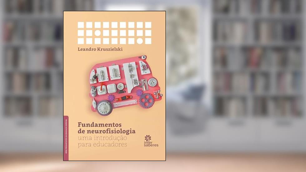 Fundamentos de neurofisiologia:: uma introdução para educadores, do autor Leandro Kruszielski