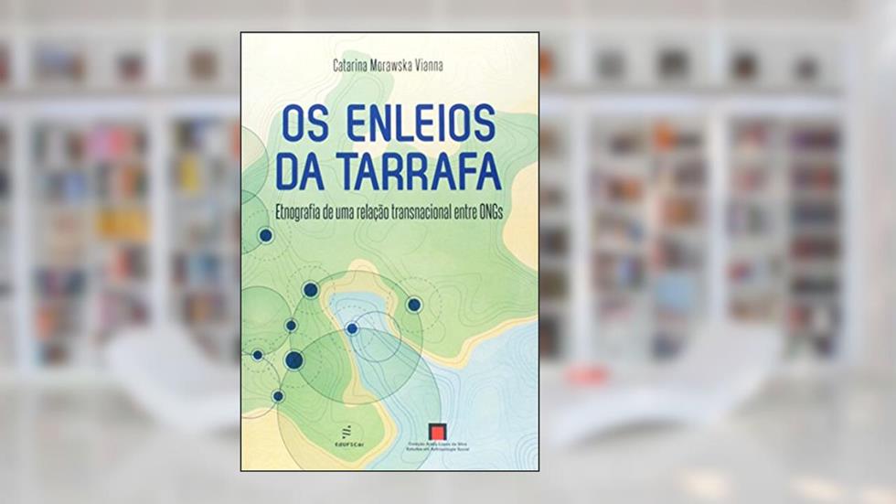 Os enleios da Tarrafa: Etnografia de uma Relação Transnacional Entre ONGs, do autor Catarina Morawska Vianna