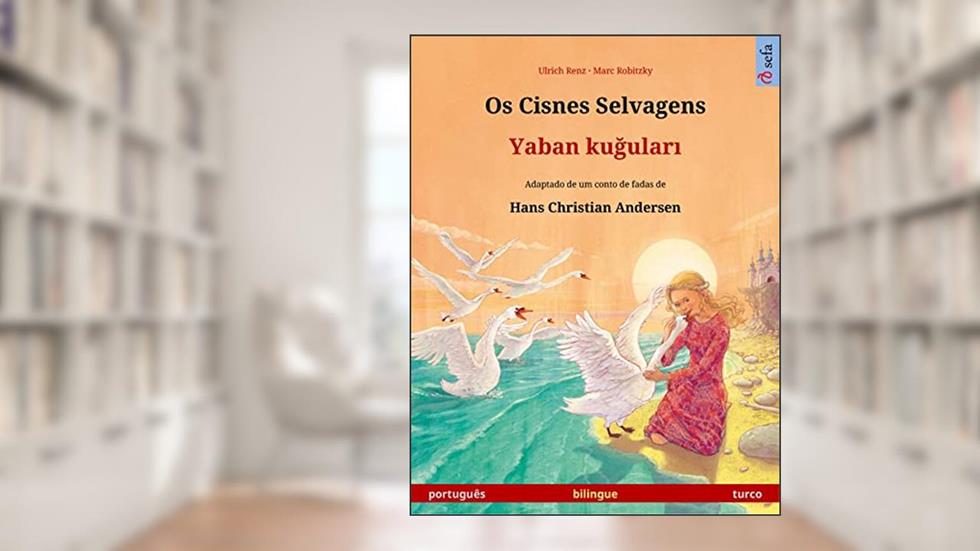 Os Cisnes Selvagens - Yaban kugulari (português - turco): Livro infantil bilingue adaptado de um conto de fadas de Hans Christian Andersen, do autor Ulrich Renz