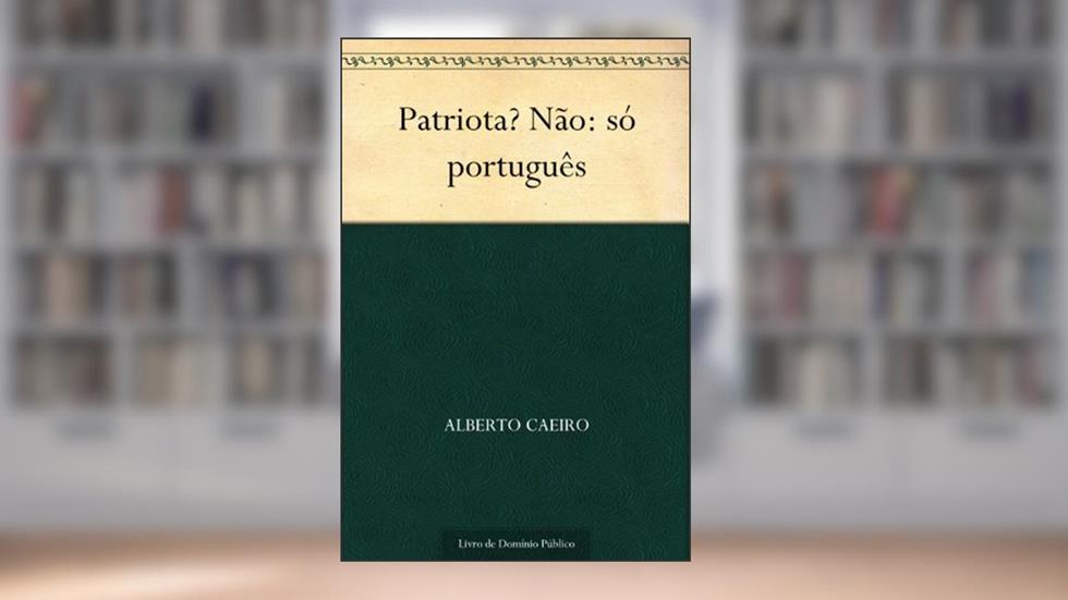 Patriota? Não: só português, do autor Alberto Caeiro