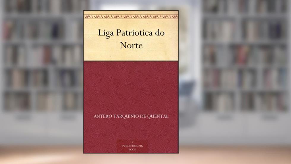Liga Patriotica do Norte, do autor Antero Tarquínio de Quental