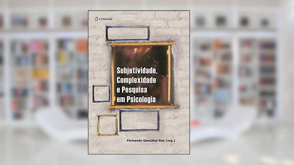 Subjetividade, Complexidade E Pesquisa Em Psicologia, do autor Fernando González Rey