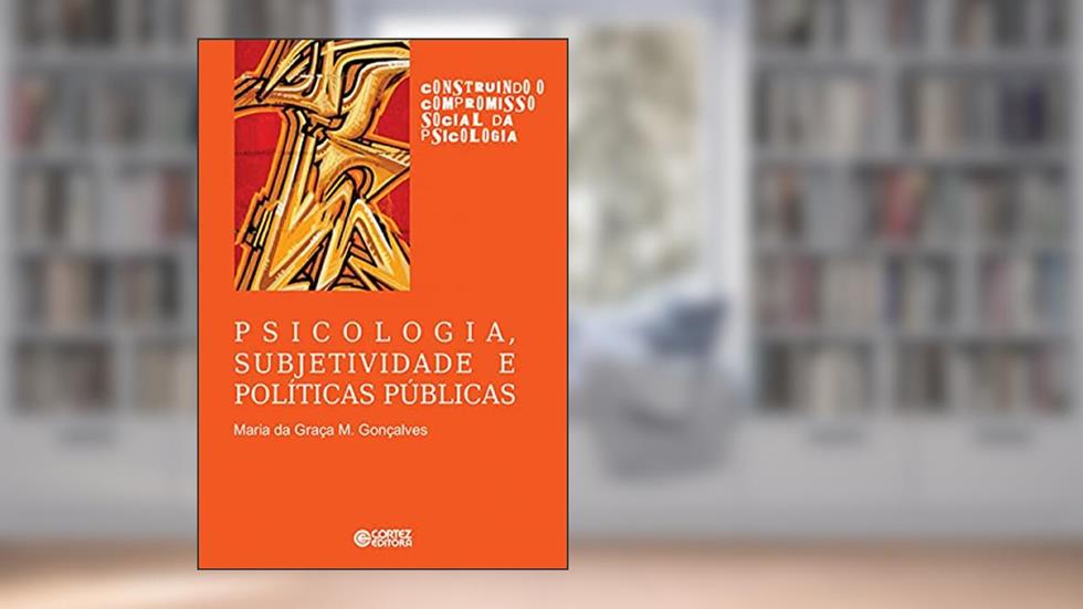 Psicologia, subjetividade e políticas públicas, do autor Maria da Graça M. Gonçalves