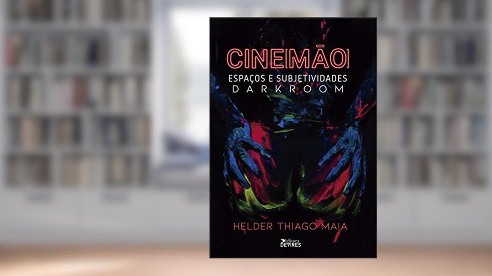 Cine[mão]: Espaços e subjetividades darkroom, do autor Helder Thiago Maia