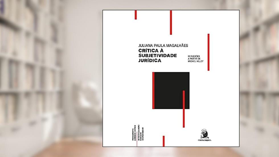 Crítica à Subjetividade Jurídica: Reflexões a Partir de Michel Villey, do autor Juliana Paula Magalhães