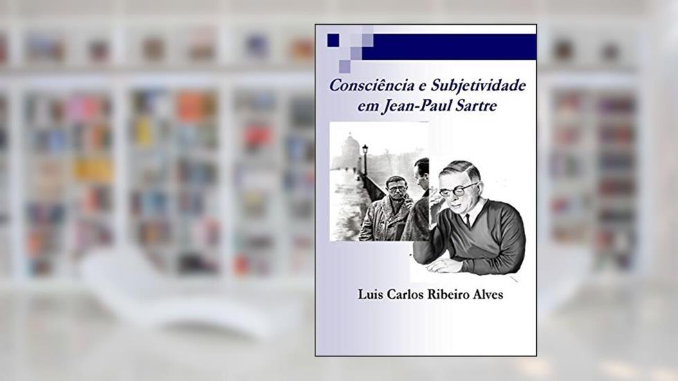 Consciência e Subjetividade em Jean-Paul Sartre, do autor Luis Carlos Ribeiro Alves