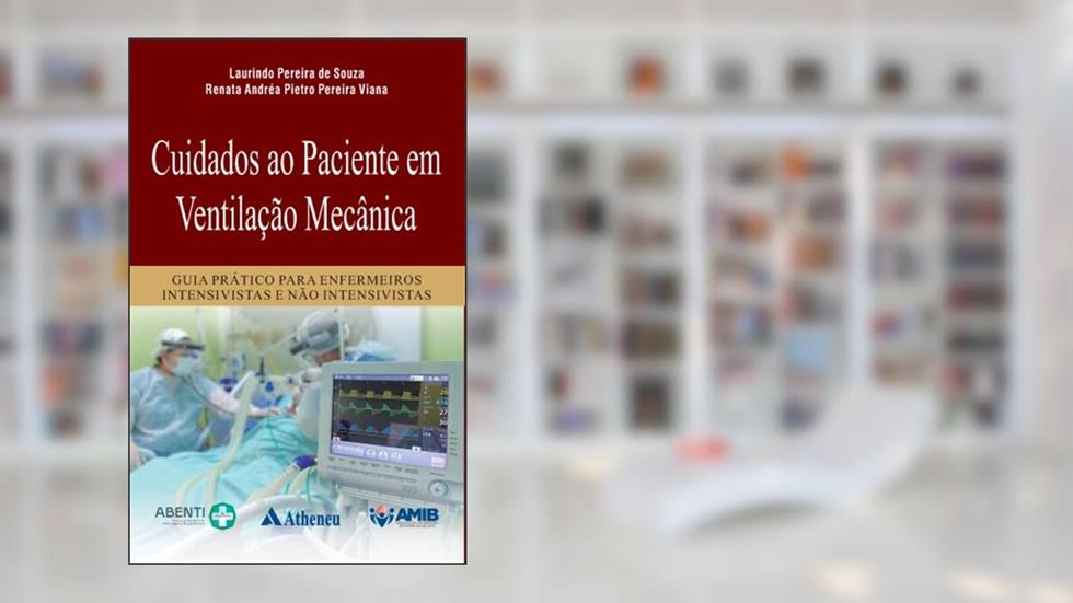 Cuidados ao Paciente em Ventilação Mecânica: Guia Prático Para Enfermeiros Intensivos e Não Intensivos, do autor Laurindo Pereira de Souza; Renata Andréa Pietro Pereira Viana