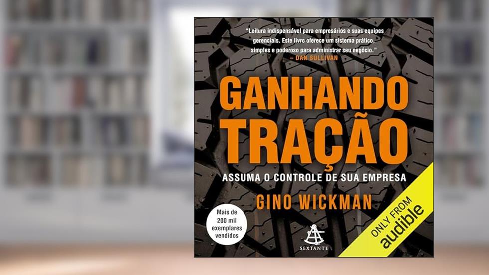 Ganhando tração: Assuma o controle de sua empresa, do autor Gino Wickman