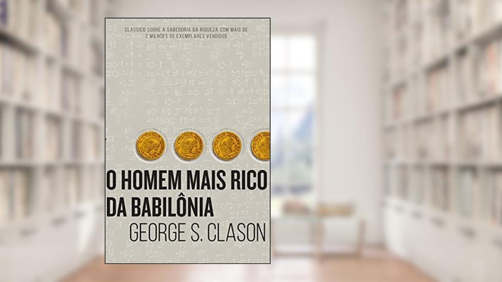 O homem mais rico da Babilônia, do autor George S Clason