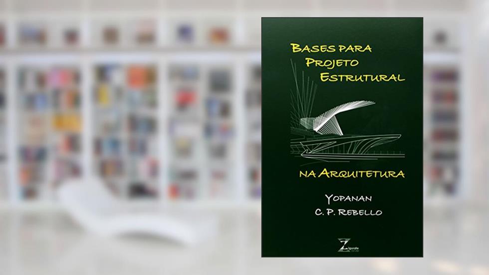 Bases Para Projeto Estrutural na Arquitetura, do autor Yopanan Conrado Pereira Rebello