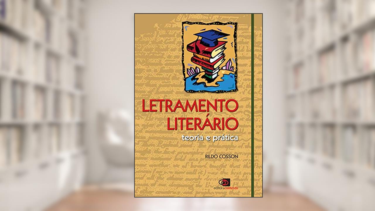 Letramento literário: Teoria e prática, do autor Rildo Cosson