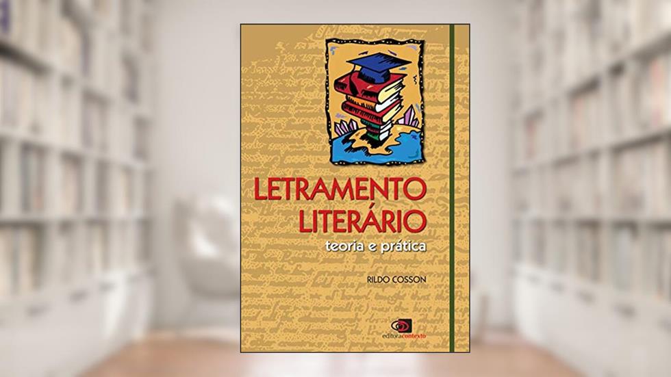 Letramento literário: Teoria e prática, do autor Rildo Cosson