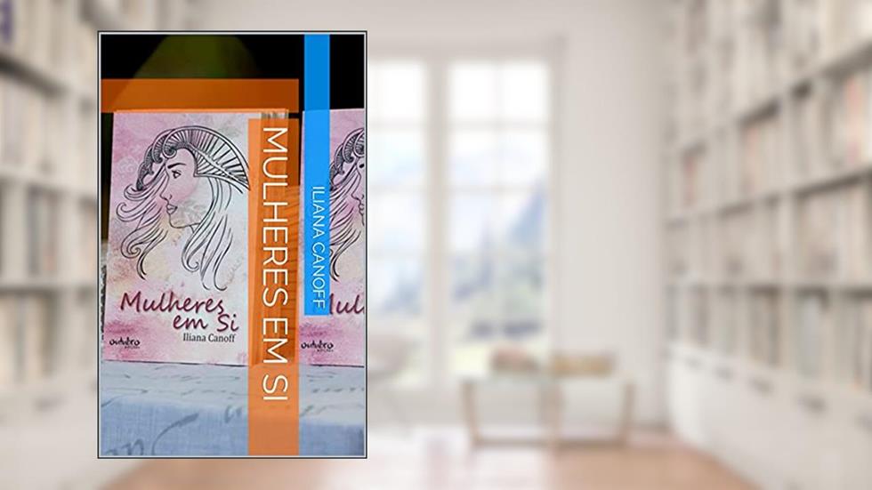 Mulheres em Si, do autor Iliana Canoff