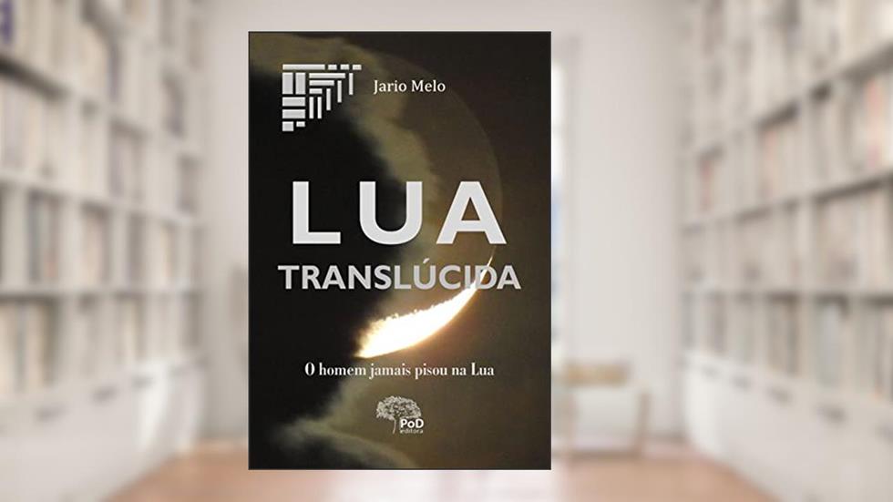Lua translúcida: O homem jamais pisou na Lua, do autor Jario Melo