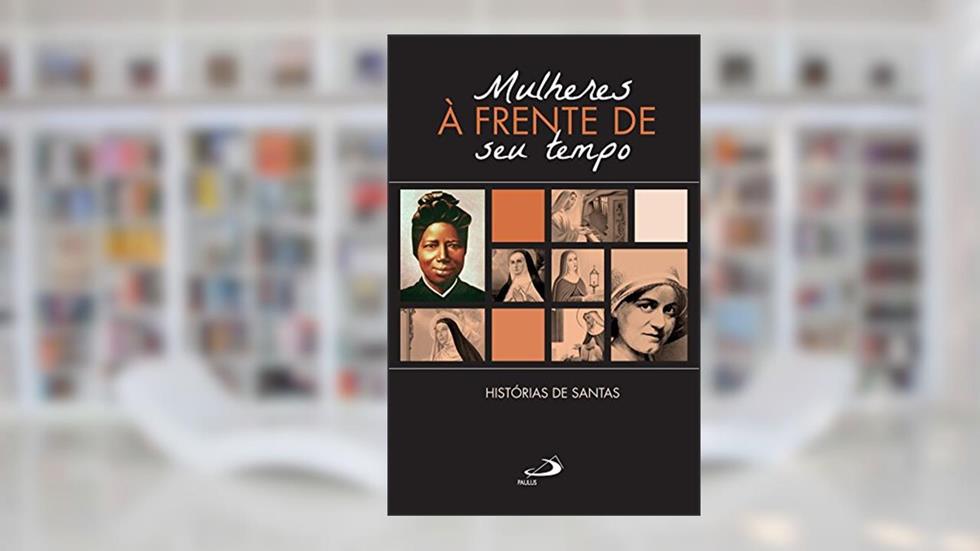 Mulheres à Frente do seu Tempo: Histórias de Santas (Cidadãos do reino), do autor Vv.Aa.