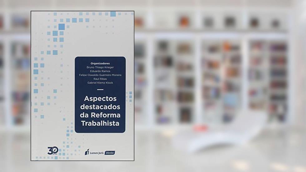 Aspectos Destacados da Reforma Trabalhista, do autor Bruno Thiago Krieger; Eduardo Ramos; Felipe Oswaldo Guerreiro Moreira