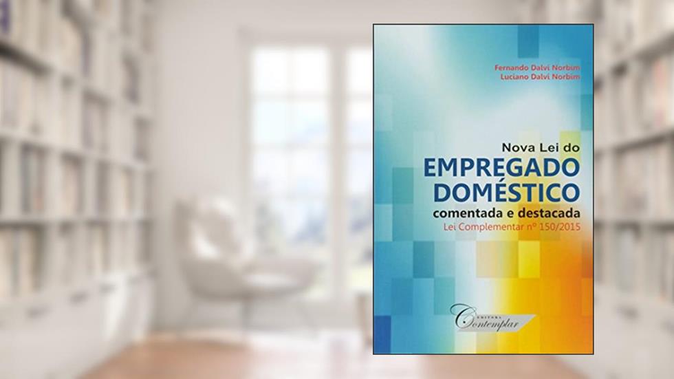 Nova Lei do Empregado Doméstico Comentada e Destacada, do autor Fernando Dalvi Norbim