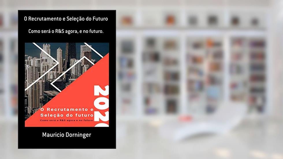 O Recrutamento E Seleção Do Futuro, do autor Mauricio Dorninger