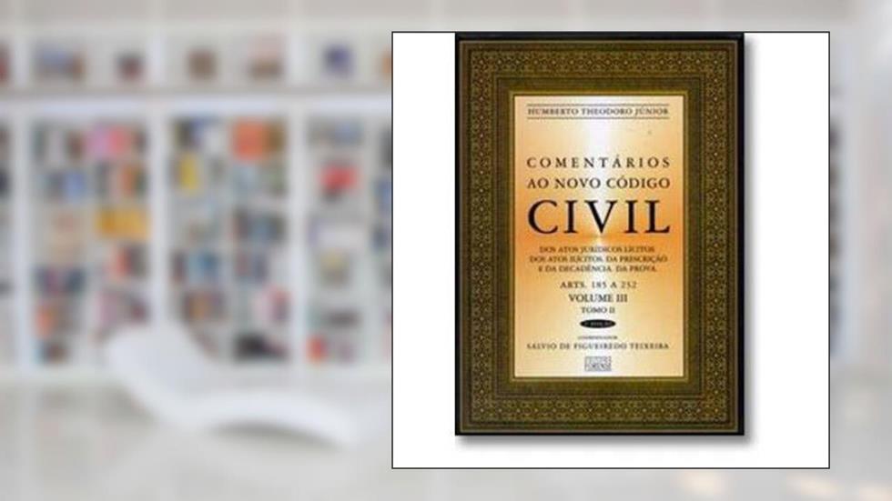 Comentários ao novo código civil - arts. 185 a 232 - volume III - tomo II, do autor Humberto Theodoro Júnior; Sálvio de Figueiredo Teixeira