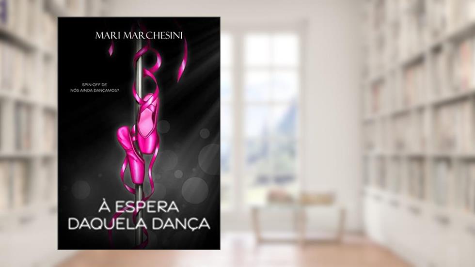 À Espera Daquela Dança: Spin-Off de Nós Ainda Dançamos? (Apenas Continue Dançando), do autor Mari Marchesini
