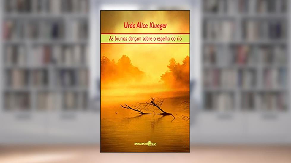 As Brumas Dançam Sobre o Espelho do Rio: Obras Completas - Vol IX, do autor Urda Alice Klueger