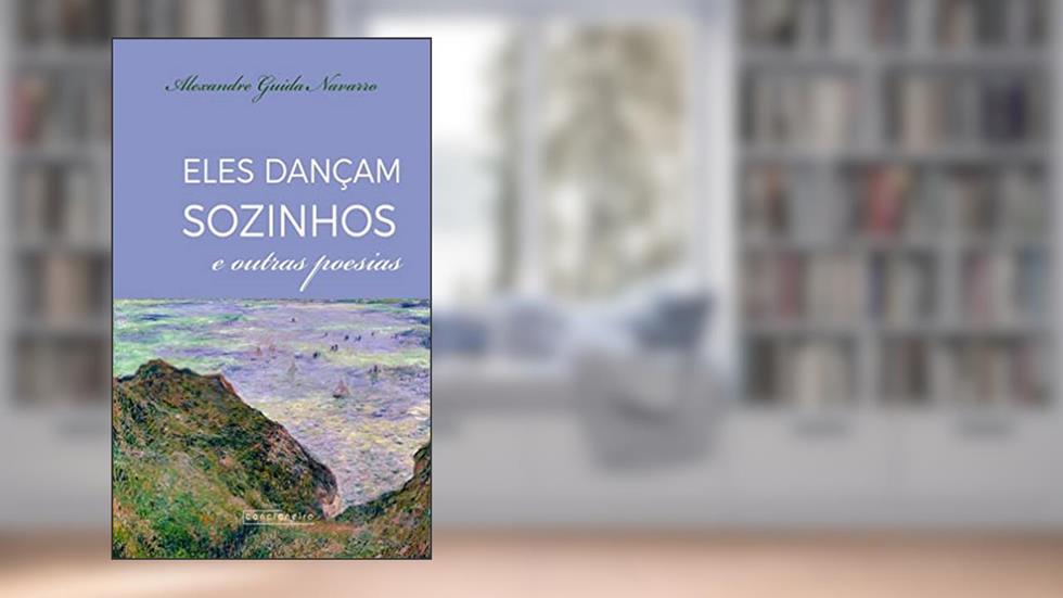 Eles dançam sozinhos e outras poesias, do autor Alexandre Guida Navarro
