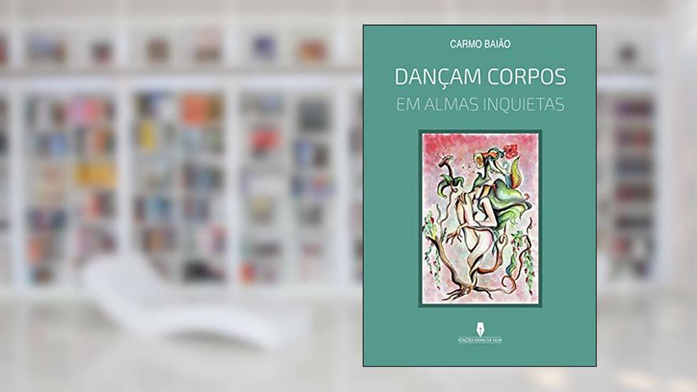 DANÇAM CORPOS EM ALMAS INQUIETAS, do autor Carmo   Baião