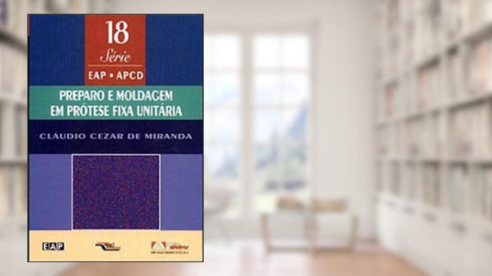 Preparo E Moldagem Em Protese Fixa Unit. Vol. 18, do autor Claudio C. Miranda