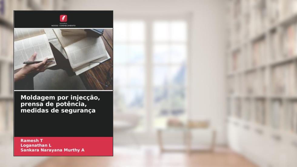 Moldagem por injecção, prensa de potência, medidas de segurança, do autor Ramesh T; Loganathan L; Sankara Narayana Murthy A