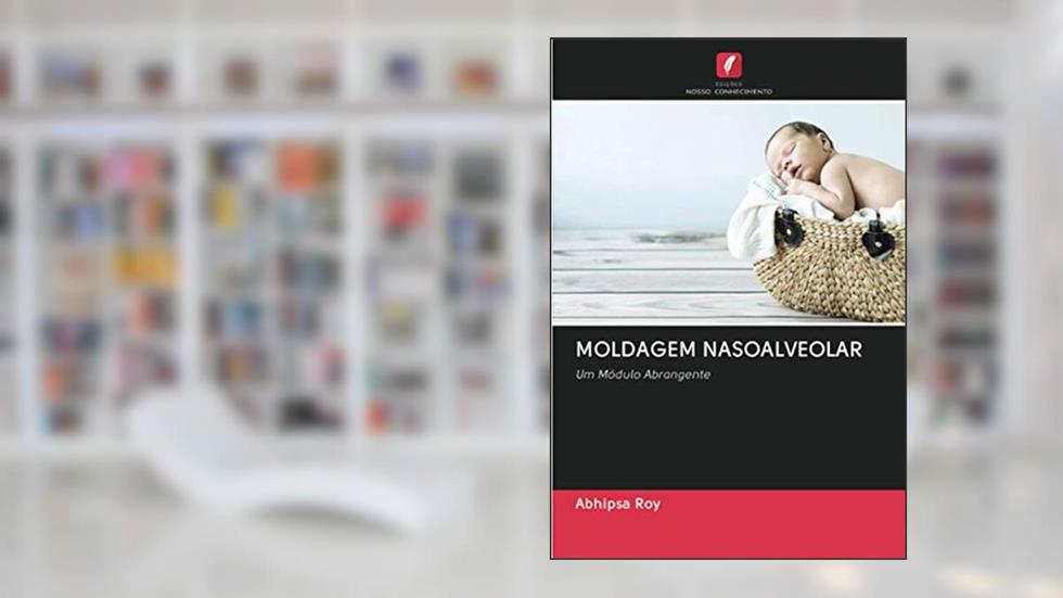 MOLDAGEM NASOALVEOLAR: Um Módulo Abrangente, do autor Abhipsa Roy