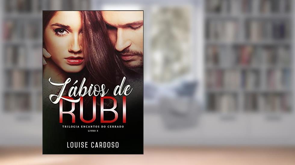Lábios de Rubi: Trilogia Encantos do Cerrado - Livro 3, do autor LOUISE CARDOSO