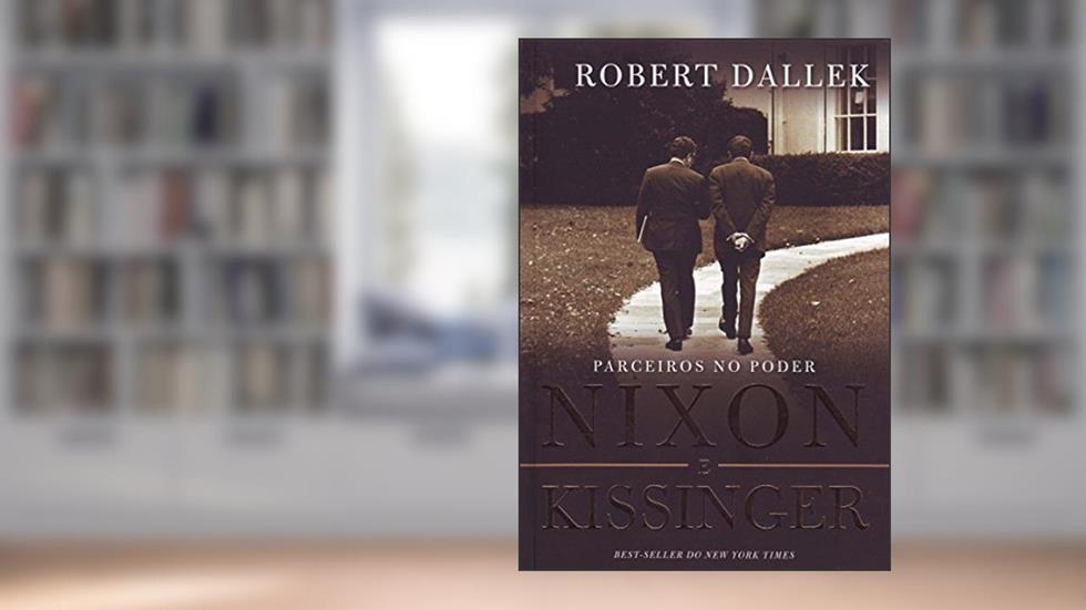 Nixon E Kissinger. Parceiros No Poder, do autor Robert Dallek