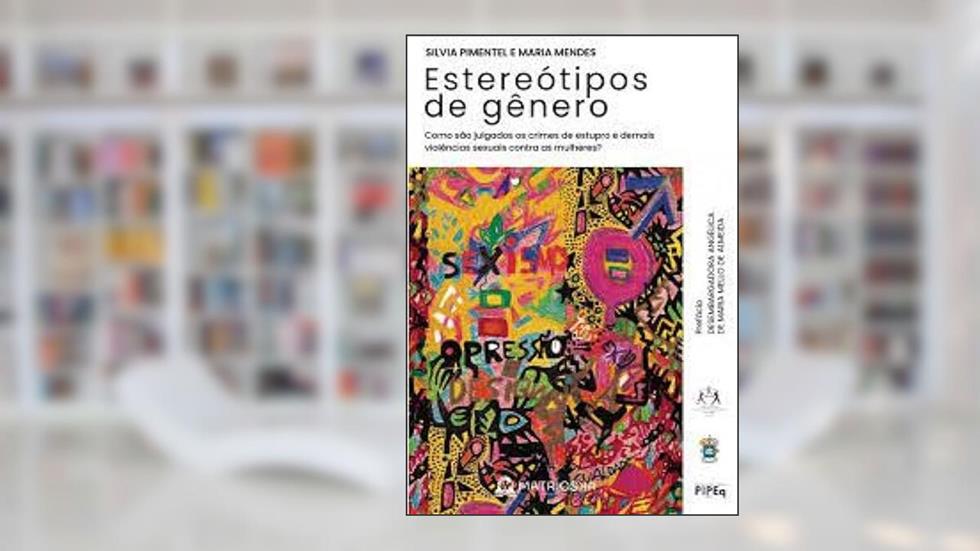 ESTEREÓTIPOS DE GÊNERO: COMO SÃO JULGADOS OS CRIMES DE ESTUPRO E DEMAIS VIOLÊNCIAS SEXUAIS CONTRA AS MULHERES, do autor MARIA MENDES