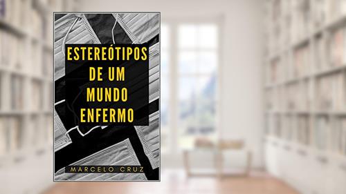 Capa de Estereótipos de um Mundo Enfermo, do autor Marcelo Cruz