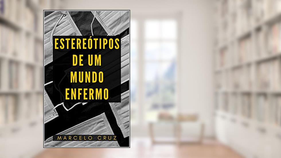 Estereótipos de um Mundo Enfermo, do autor Marcelo Cruz