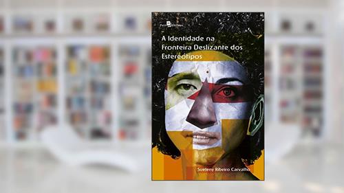 Capa de A Identidade na Fronteira Deslizante dos Estereótipos, do autor Sueleny Ribeiro Carvalho