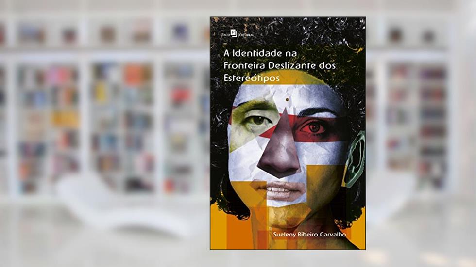 A Identidade na Fronteira Deslizante dos Estereótipos, do autor Sueleny Ribeiro Carvalho