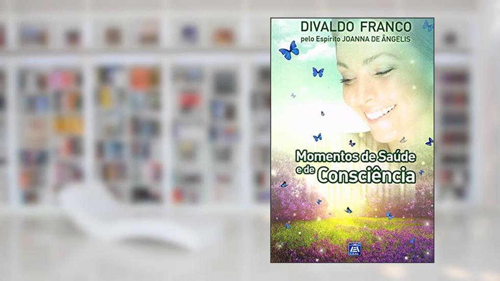 Momentos de Saúde e de Consciência, do autor Divaldo Pereira Franco; Joanna de Ângelis