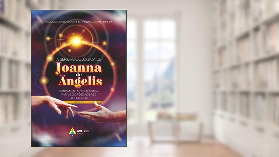A série psicológica de Joanna de Ângelis: fundamentação teórica para coordenadores de estudos - Voume I, do autor Núcleo de Psicologia e Espiritismo da AME-Brasil