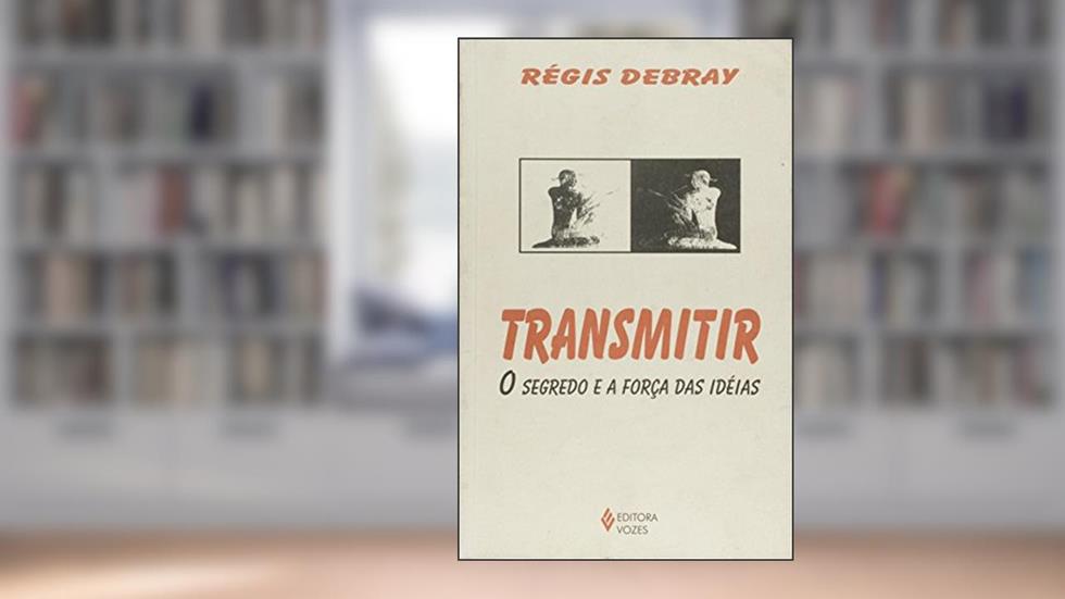 Transmitir: O segredo e a força das ideias, do autor Régis Debray