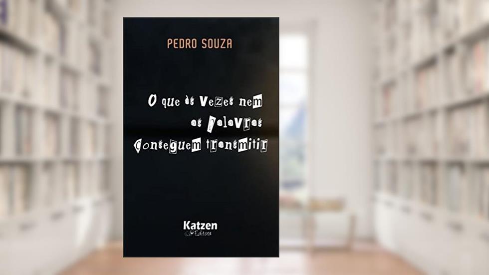 O que às vezes nem as palavras conseguem transmitir, do autor Pedro Souza