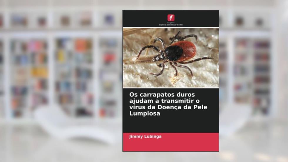 Os carrapatos duros ajudam a transmitir o vírus da Doença da Pele Lumpiosa (Portuguese Edition), do autor Jimmy Lubinga