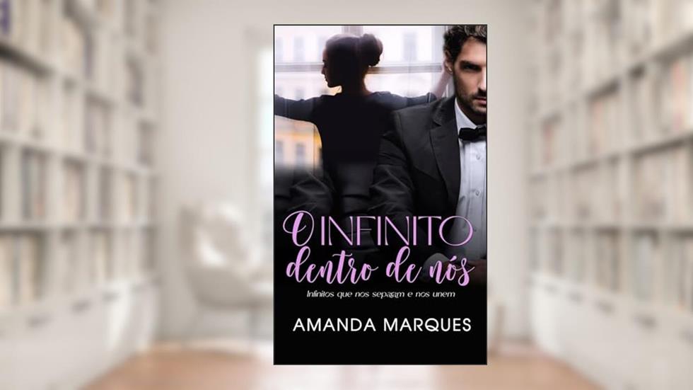 O Infinito dentro de nós: O CEO e a Funcionária: segredos que nos unem, do autor Amanda Marques