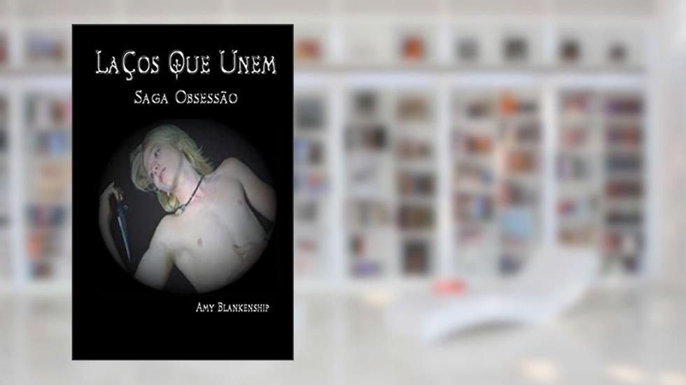 Laços que Unem: (Obsessão Livro 1): Vol. 1, do autor Amy Blankenship