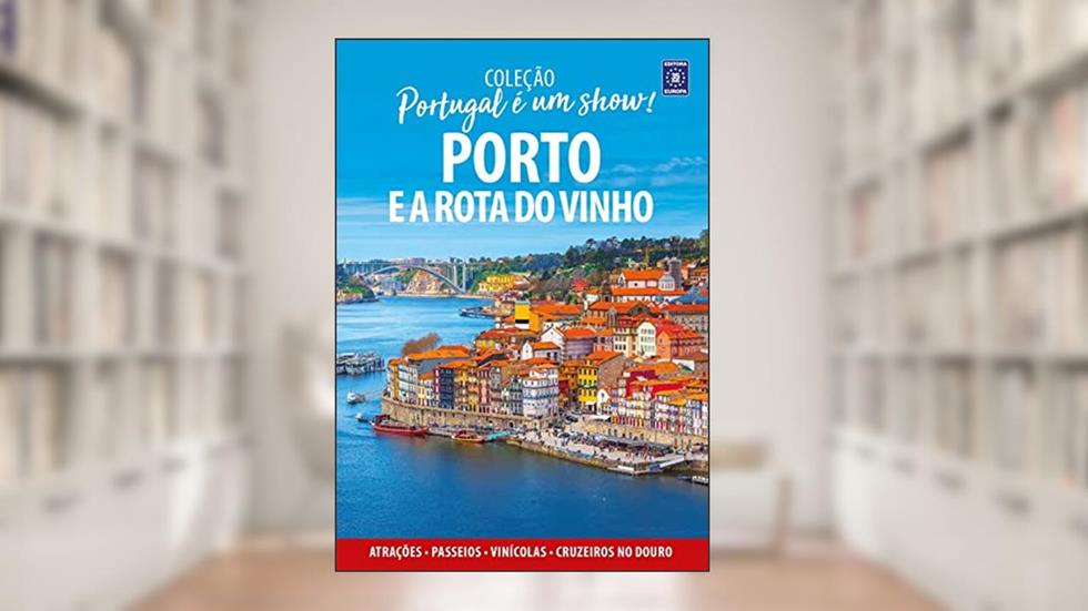 Portugal é um Show! - Porto e a Rota do Vinho, do autor Editora Europa