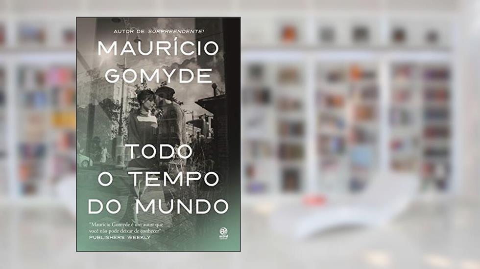 Todo o Tempo do Mundo, do autor Maurício Gomyde