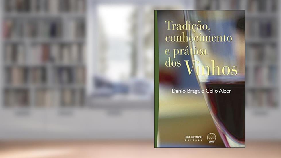 Tradição, conhecimento e prática dos vinhos, do autor Danio Braga; Celio Alzer