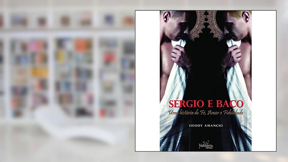 Sérgio e Baco: uma História de Fé, Amor e Fidelidade, do autor Doddy Amancio