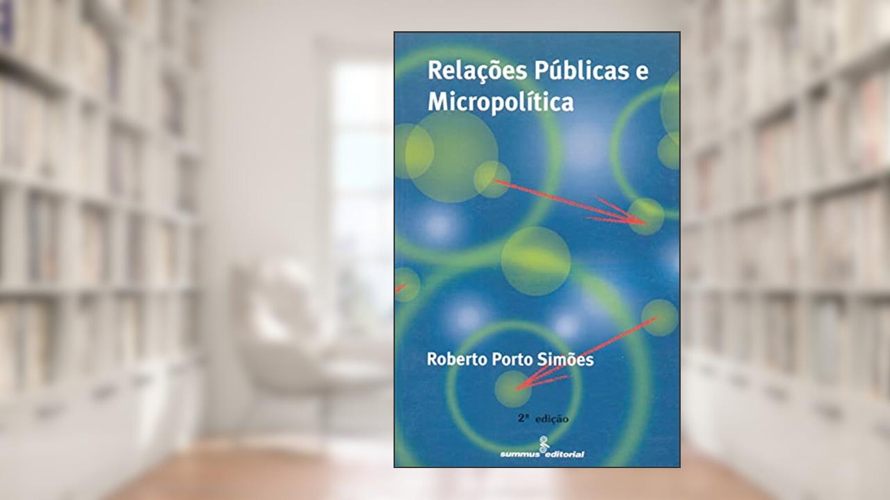 Relações públicas e micropolítica, do autor Roberto Porto Simões